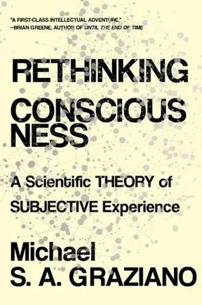 Rethinking Consciousness: A Scientific Theory Of Subjective Experience Graziano-image