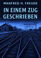 Manfred H. Freude | In Einem Zug Geschrieben. | Taschenbuch | Deutsch (2025)