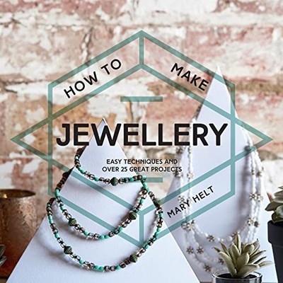 How to Make Jewellery: Easy techniques a..., Helt, Mary