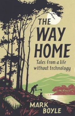 The Way Home : Tales from a Life Without Technology Hardcover Mar