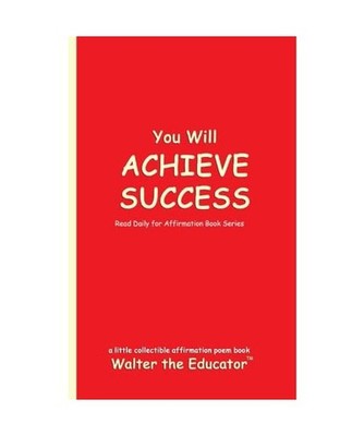 You Will ACHIEVE SUCCESS: Read Daily for Affirmation Book Series, Walter the Edu