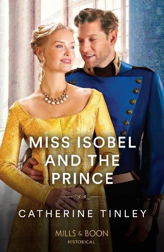 Catherine Tinley Miss Isobel And The Prince (Tascabile) Mills & Boon Historical