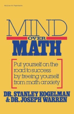 Mind Over Math: Put Yourself On The Road To Success By Freeing Yourself Fro...