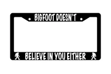 Black License Plate Frame BIGFOOT DOESN'T BELIEVE IN YOU EITHER Auto 650