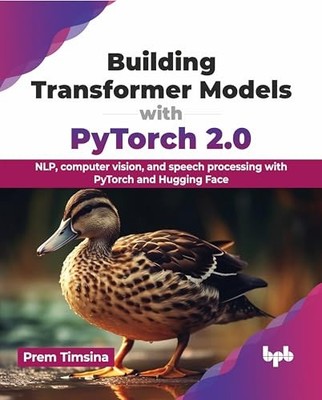 Building Transformer Models with PyTorch 2.0: NLP, computer vision, and speech