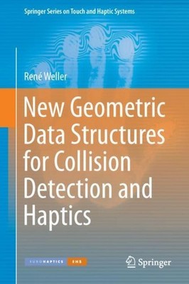 New Geometric Data Structures for Collision Detection and Haptics René Weller