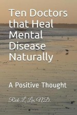 Ten Doctors That Heal Mental Disease Naturally: A Positive Thought [Paperback]