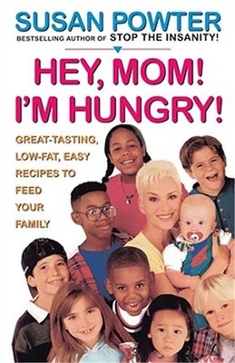 Hey Mom! I'm Hungry!: Great-Tasting, Low-Fat, Easy Recipes to Feed Your Family (