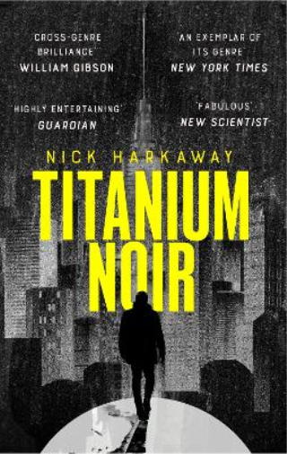 Nick Harkaway Titanium Noir (Tascabile) Titanium Noir novel