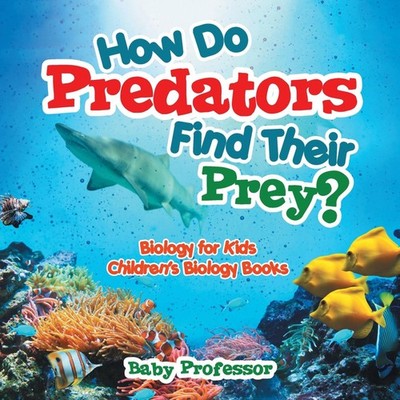 How Do Predators Find Their Prey? Biology for Kids Children's Bio