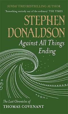 Against All Things Ending: The Last Chronicles of Thomas Covenant by Stephen...
