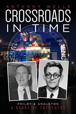 Crossroads in Time: Philby & Angleton ... by Wells, Anthony Paperback / softback