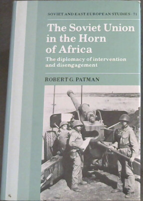 The Soviet Union in the Horn of Africa: The Diplomacy of Intervention and Dise..