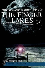 NEW The History Press Ghosts and Hauntings of the Finger Lakes, NY 9781609496036
