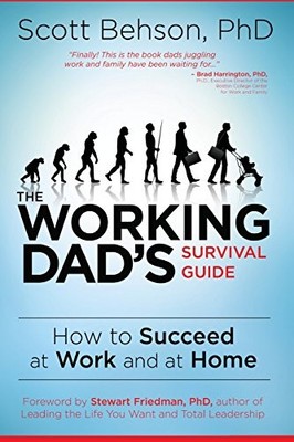 Working Dads Survival Guide by Behson, Scott
