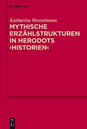 Katharina Wesselmann Mythische Erzählstrukturen in Herodots Historien (Hardback)