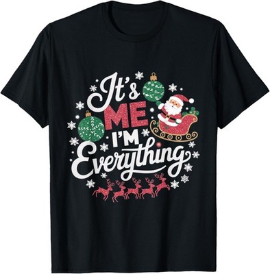 I Have Everything I Want For Christmas Its Me I'm Everything T-Shirt Gift