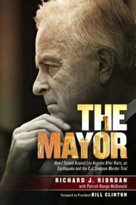 The Mayor: How I Turned Around Los Angeles After Riots, an Earthquake and the O