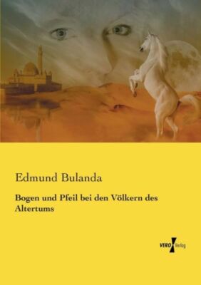 Bogen Und Pfeil Bei Den V?Lkern Des Altertums