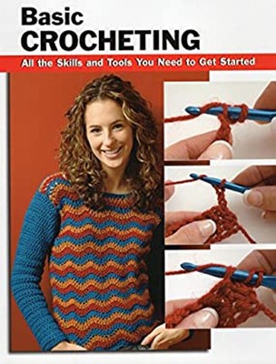 Basic Crocheting : All the Skills and Tools You Need to Get Start