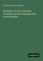 Revelation Of John Analyzed, Translated And Accompanied With Critical Studies L