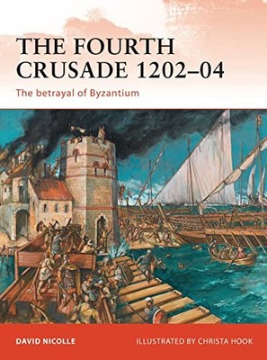 The Fourth Crusade 1202-04 (Campaig..., Nicolle, Dr Dav