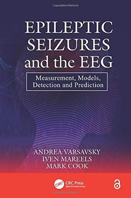 EPILEPTIC SEIZURES AND THE EEG: MEASUREMENT, MODELS, By Andrea Varsavsky & Iven