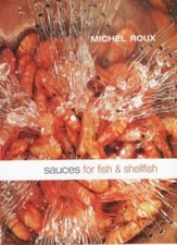 Sauces for Fish and Shellfish By Michel Roux