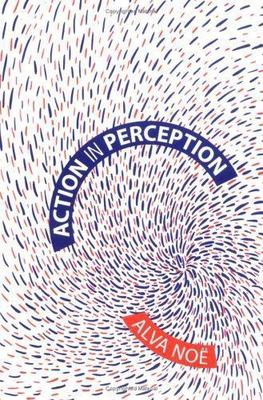 Action In Perception (Representation and Mind), Alva Noe, 9780262140881