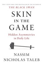 Skin in the Game: Hidden Asymmetries in Daily Life  by Nassim Nicholas Taleb