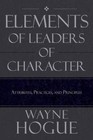 Elements of Leaders of Character: Attributes, Practices, and Principles by Wayne Hogue (Paperback / softback, 2013)