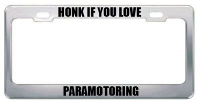 Honk If You Love Paramotoring Sports Steel Metal License Plate Frame
