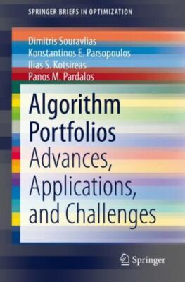 Algorithm Portfolios : Advances, Applications, and Challenges, Paperback by S...