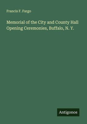 Francis F. Fargo | Memorial of the City and County Hall Opening Ceremonies,...