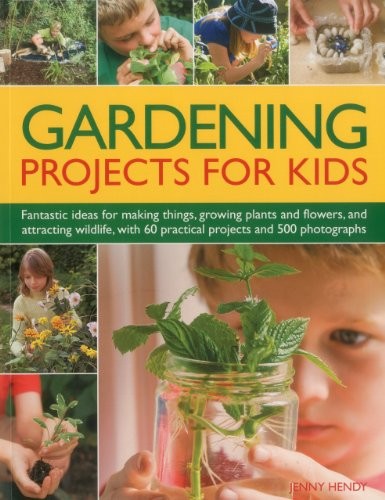 Gardening Projects for Kids: Fantastic Ideas for Making Things,