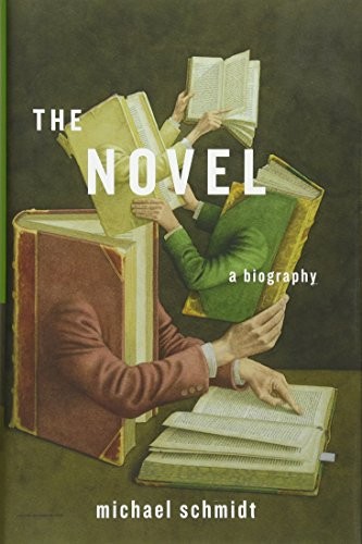 The Novel: A Biography,Michael Schmidt