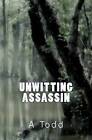 Unwitting Assassin by A Todd (Paperback / softback, 2011)