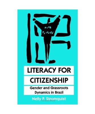 Literacy for Citizenship: Gender and Grassroots Dynamics in Brazil: Gender and G