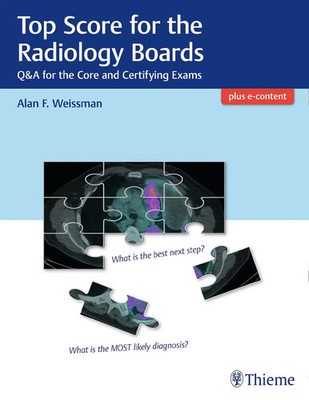Top Score for the Radiology Boards | Q&A for the Core and Certifying Exams