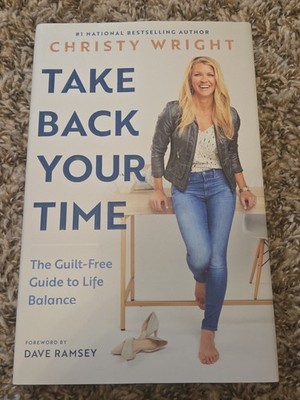 Take Back Your Time: The Guilt-Free Guide to Life Balance by Wright, Christy