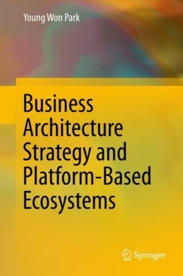 Park - Business Architecture Strategy and Platform-Based Ecosystems -  - X555z