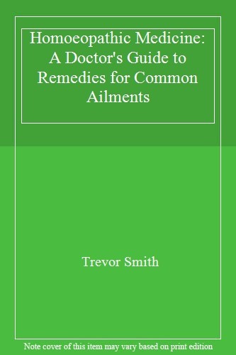 Homoeopathic Medicine: A Doctor's Guide to Remedies for Common A