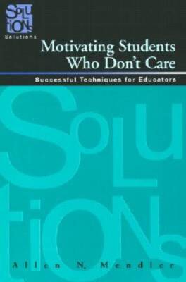 Motivating Students Who Dont Care: Successful Techniques for Educators - GOOD