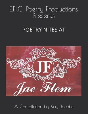 E.P.I.C. Poetry Productions Presents Poetry Nites at JaeFlem: A Compilation by K