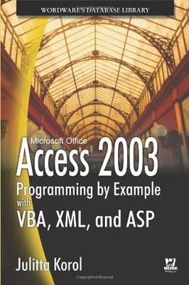 ACCESS 2003 PROGRAMMING BY EXAMPLE WITH VBA, XML, AND ASP By Julitta Korol Mint