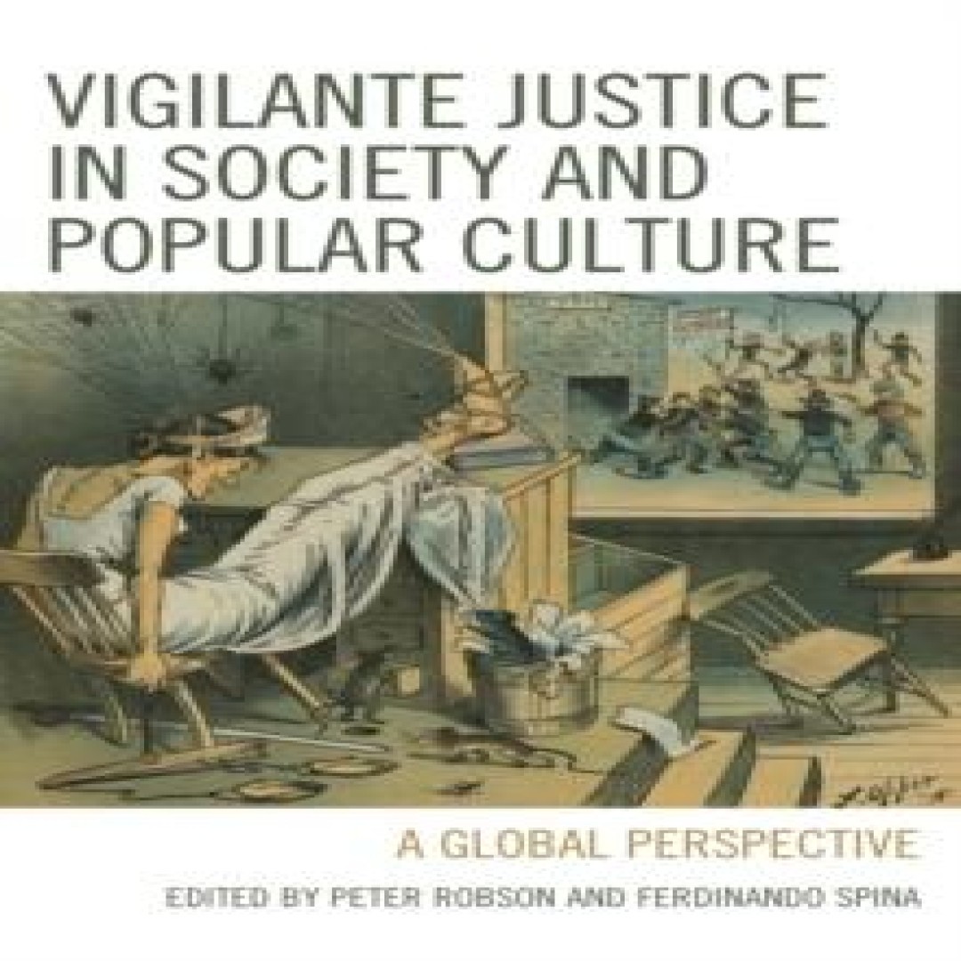 Vigilante Justice in Society and Popular Culture A Global Perspec