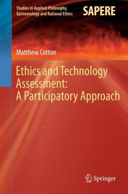 Ethics and Technology Assessment: A Participatory Approach Matthew Cotton