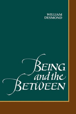 Being and the Between William Desmond Taschenbuch SUNY series in Philosophy 1995