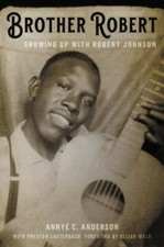Brother Robert : Growing up with Robert Johnson by Preston Lauterbach and Annye