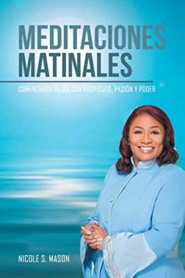 Meditaciones matinales: Comenzando tu dia con proposito, pasion y poder        